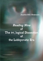 Reading Nine of The tri_logical Dissection of the Lobbycratic Era 3981971922 Book Cover