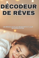 100 Rêves les plus fréquents : Décodeur de rêve: Dévoiler les mystères des rêves communs (French Edition) B0F28TKNWQ Book Cover