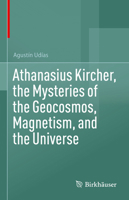 Athanasius Kircher, the Mysteries of the Geocosmos, Magnetism, and the Universe 3031530071 Book Cover