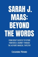 Sarah J. Maas: Beyond the Words: From Debut Success to Future Frontiers A Journey through the Author's Magical Tapestry B0CV4PR6PV Book Cover