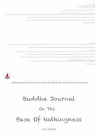 Buddha Journal on the Base of Nothingness: Recording Reality As It Is Seen, Not Believed, Not Intellectualized 1965163238 Book Cover