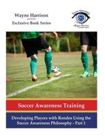Developing Players with Rondos Using the Soccer Awareness Philosophy - Part 1 1537022709 Book Cover