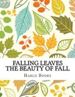 Falling Leaves: The Beauty of a Leaf 1542598885 Book Cover