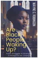 Are Black People Waking Up?: From Struggle to Strength: A Blueprint for Change B0DV8TNSQV Book Cover