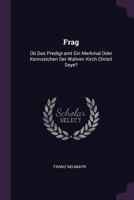 Frag: OB Das Predigt-Amt Ein Merkmal Oder Kennzeichen Der Wahren Kirch Christi Seye? 1378341627 Book Cover