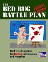 The Bed Bug Battle Plan: Field Tested Solutions for Bed Bug Extermination and Prevention 1500838209 Book Cover