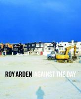 Roy Arden: Against the Day 1553653335 Book Cover