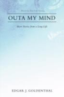 Outa My Mind: Short Stories from a Long Life 0595469507 Book Cover