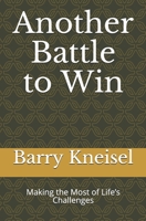 Another Battle to Win: Making the Most of Life's Challenges 1709727470 Book Cover