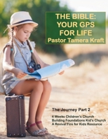 The Bible: Your GPS For Life: The Journey, Part 2. A Revival Fire for Kids Resource 1949564770 Book Cover