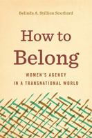 How to Belong: Women's Agency in a Transnational World 0271082011 Book Cover