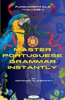 Master Portuguese Grammar Instantly: Fundamentals (Volume 1) (Speak Portuguese with Confidence) B0DPY3HLT2 Book Cover