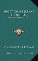 Short Chapters On Buddhism Past And Present... 1104654679 Book Cover