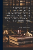 A Review of the Decision of the Supreme Court of the United States, in the Case of Geo. Reynolds vs. the United States 1021548065 Book Cover