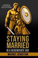 Staying Married in a Degenerate Age 1530137055 Book Cover