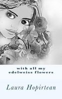 With All My Edelweiss Flowers 1986119475 Book Cover