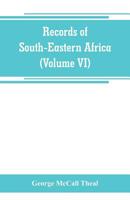 Records of South-Eastern Africa: collected in various libraries and archive departments in Europe (Volume VI) 9389265908 Book Cover