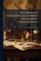 Joh. Martini Chladenii Allgemeine Geschichts-wissenschaft 1179789040 Book Cover