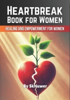 Heartbreak Book for Women: Healing and Empowerment for Ladies 3759888593 Book Cover