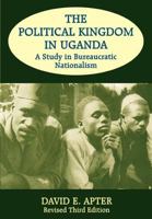 The Political Kingdom in Uganda: A Study in Bureaucratic Nationalism 0714642347 Book Cover