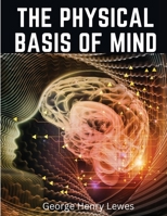 The Physical Basis of Mind 1021738301 Book Cover