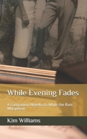 While Evening Fades: A Companion Novella to While the Rain Whispered B08P8H1PM5 Book Cover