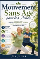 Mouvement Sans Âge pour les Aînés: Exercices doux Améliorer l'équilibre, Force, Souplesse, Mobilité et L'autonomie pour un Vieillissement en Santé (French Edition) B0HG2WV2QR Book Cover