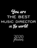 You Are The Best Music Director In The World! 2020 Planner: Nice 2020 Calendar for Music Director Christmas Gift Idea for Music Director Music Director Journal for 2020 120 pages 8.5x11 inches 1710268484 Book Cover
