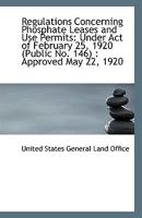 Regulations Concerning Phosphate Leases and Use Permits: Under Act of February 25, 1920 (Public No 0526592982 Book Cover