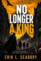 No Longer A King (The Blackfeather Crows) B0HFRDBY4R Book Cover