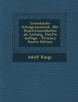 Griechische Schulgrammatik: Mit Repetitionstabellen ALS Anhang... 1246452928 Book Cover