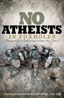 No Atheists In Foxholes: Reflections and Prayers From the Front 0849919983 Book Cover