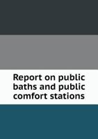 Report on Public Baths and Public Comfort Stations 551864213X Book Cover
