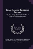 Comprehensive emergency services: a system designed to care for children in crisis : a program description 1378919165 Book Cover