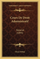Cours De Droit Administratif: Notarial (1895) 1160843058 Book Cover