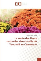 La vente des fleurs naturelles dans la ville de Yaoundé au Cameroun 6138396529 Book Cover