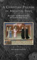 MV 01 A Christian Pilgrim in Medieval Iraq, George-Tvrtkovic: Riccoldo Da Montecroce's Encounter with Islam 2503532373 Book Cover