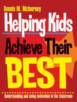 Helping Kids Achieve Their Best: Understanding and Using Motivation in the Classroom 1865082023 Book Cover