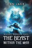 Wizard, Warrior, Fool: The Beast Within The Man 1965318428 Book Cover