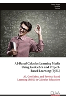 AI-Based Calculus Learning Media Using GeoGebra and Project- Based Learning (PjBL) 9999351700 Book Cover