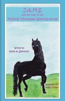 J.A.M.S. and the Case of the Missing Tennessee Walking Horse 1460960394 Book Cover