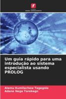 Um guia rápido para uma introdução ao sistema especialista usando PROLOG 6209352448 Book Cover