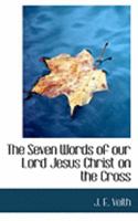 The Seven Words of our Lord Jesus Christ on the Cross 1016313349 Book Cover