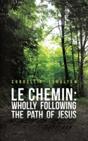 Le Chemin: Wholly Following the Path of Jesus 1528932781 Book Cover