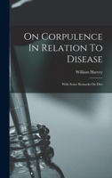 On Corpulence In Relation To Disease: With Some Remarks On Diet 1164864890 Book Cover