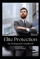 Elite Protection: The Bodyguard’s Handbook B0DSWGWSSS Book Cover