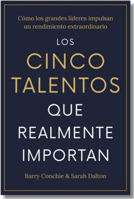 Los Cinco Talentos Que Importan (the Five Talents That Really Matter Spanish Edition): Cómo Los Grandes Líderes Logran Un Rendimiento Extraordinario. 8410121328 Book Cover