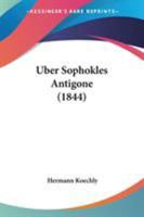 �ber Sophokles Antigone: Vorlesung (Classic Reprint) 1104013258 Book Cover