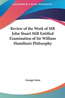 Review of the Work of Mr John Stuart Mill Entitled, 'Examination of Sir William Hamilton's Philosophy' 9386874644 Book Cover
