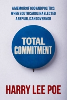 Total Commitment: A Memoir of God and Politics When South Carolina Elected a Republican Governor 1530126126 Book Cover